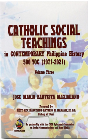CATHOLIC SOCIAL TEACHINGS IN CONTEMPORARY PHILIPPINE HISTORY 500 YOC (1971-2021) Volume Three